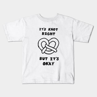 It's Knot Right, But It's Okay Kids T-Shirt